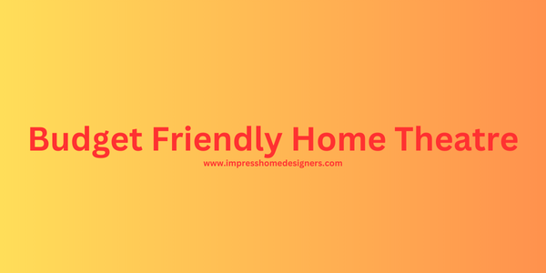 Budget Friendly Home Theatre